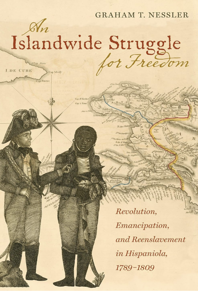 Book cover of An Islandwide Struggle for Freedom: Revolution, Emancipation, and Reenslavement in Hispaniola, 1789-1809 by Graham Nessler